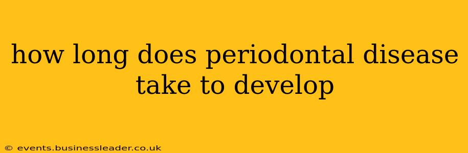 how long does periodontal disease take to develop
