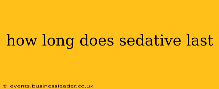 how long does sedative last