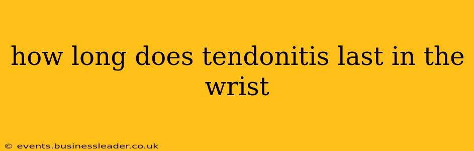 how long does tendonitis last in the wrist