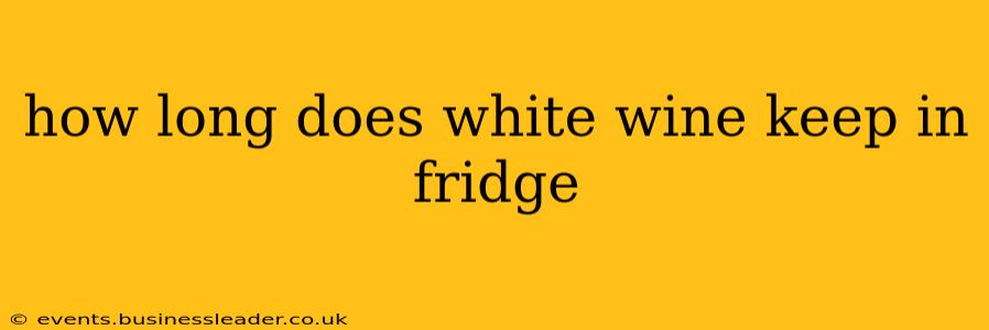 how long does white wine keep in fridge