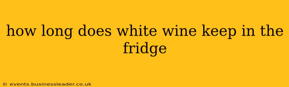 how long does white wine keep in the fridge