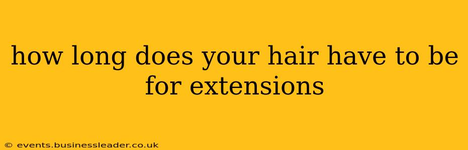 how long does your hair have to be for extensions