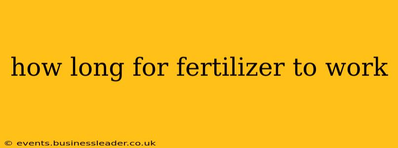 how long for fertilizer to work