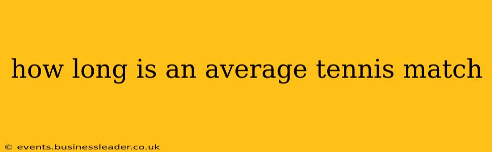 how long is an average tennis match