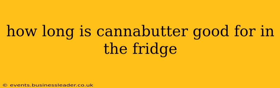 how long is cannabutter good for in the fridge