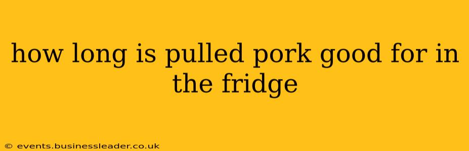 how long is pulled pork good for in the fridge