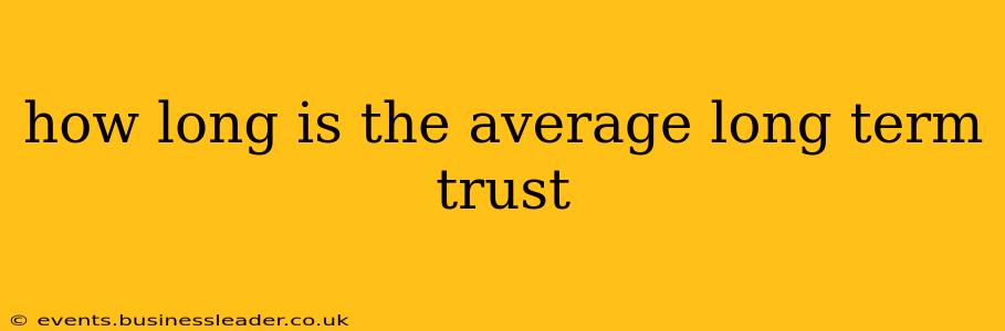 how long is the average long term trust