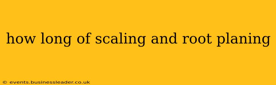 how long of scaling and root planing
