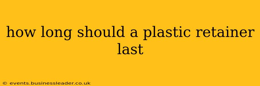 how long should a plastic retainer last