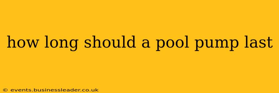 how long should a pool pump last