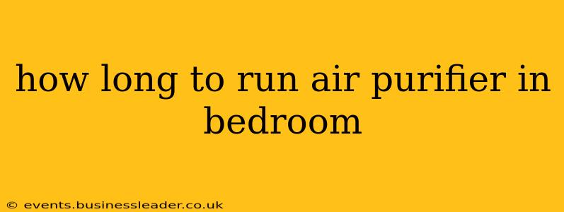 how long to run air purifier in bedroom