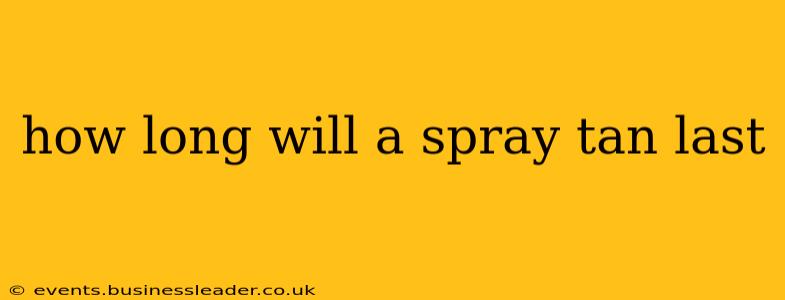 how long will a spray tan last