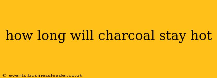how long will charcoal stay hot