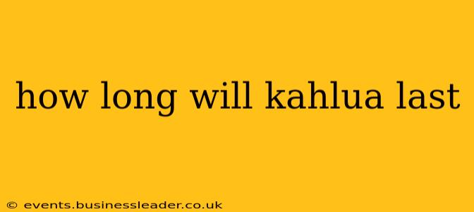 how long will kahlua last