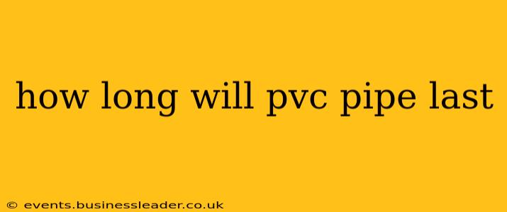 how long will pvc pipe last