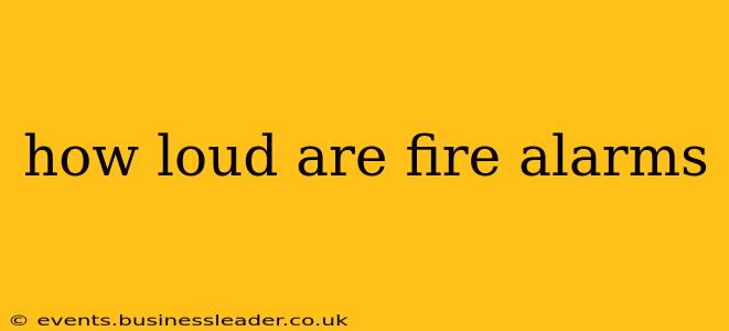 how loud are fire alarms