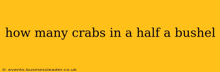 how many crabs in a half a bushel