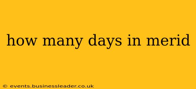 how many days in merid