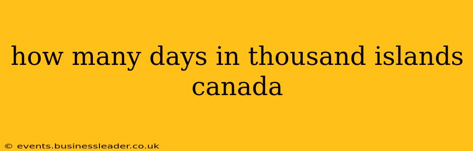 how many days in thousand islands canada