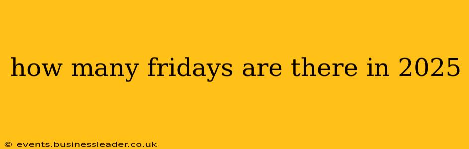 how many fridays are there in 2025