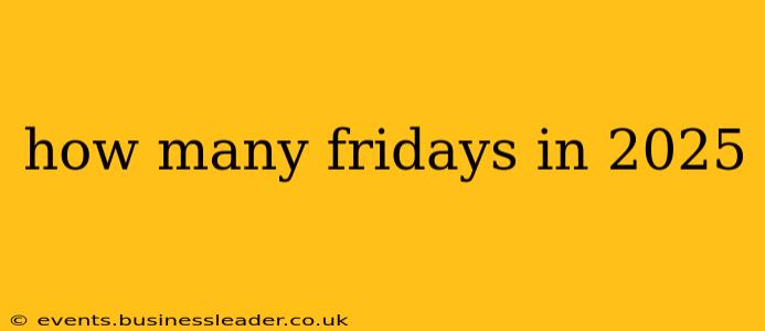 how many fridays in 2025