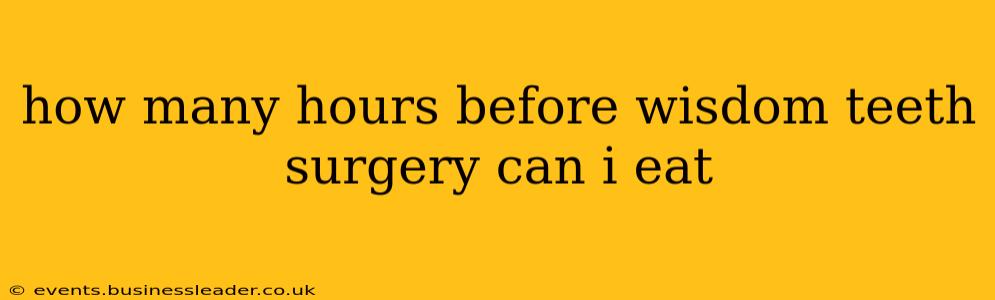 how many hours before wisdom teeth surgery can i eat