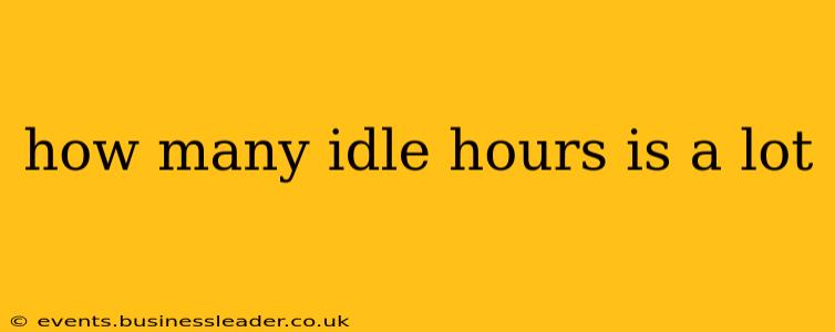 how many idle hours is a lot