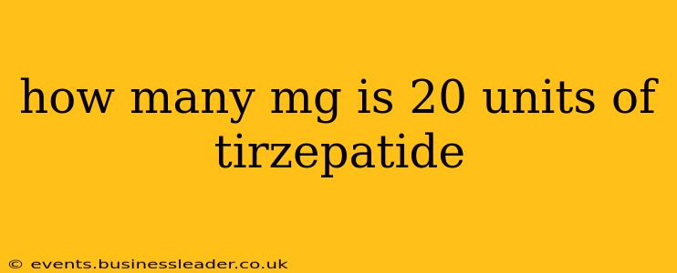 how many mg is 20 units of tirzepatide