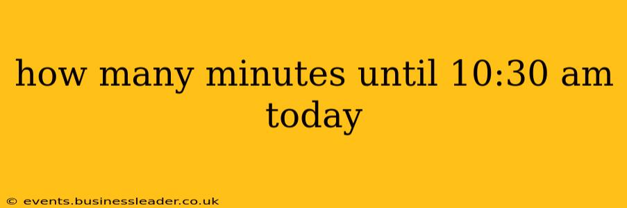 how many minutes until 10:30 am today
