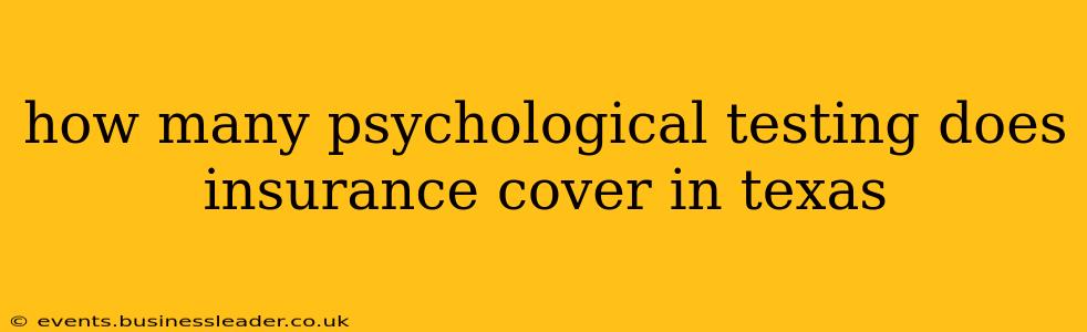 how many psychological testing does insurance cover in texas