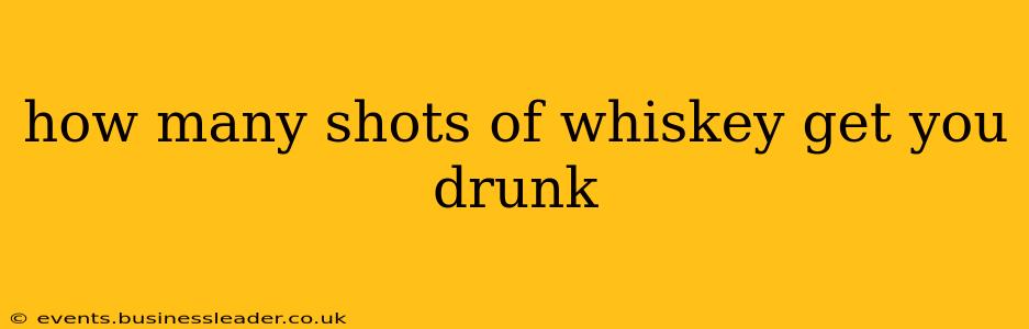how many shots of whiskey get you drunk