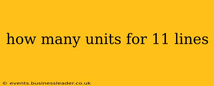 how many units for 11 lines
