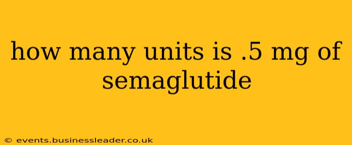how many units is .5 mg of semaglutide