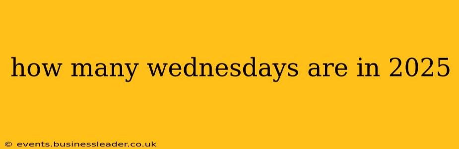 how many wednesdays are in 2025