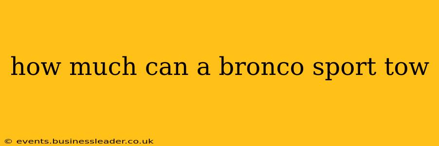 how much can a bronco sport tow