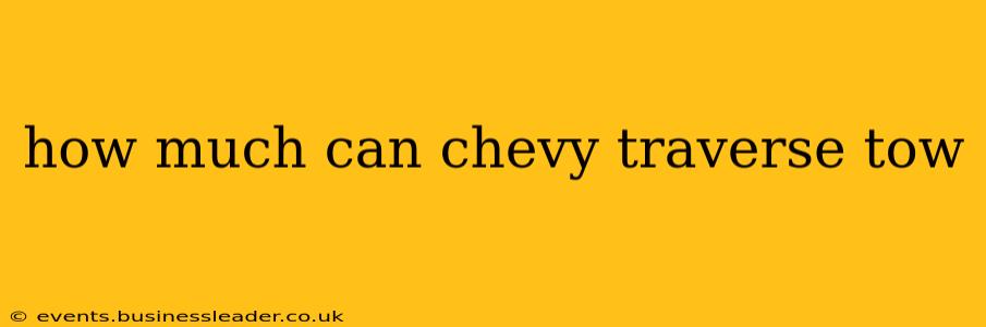 how much can chevy traverse tow