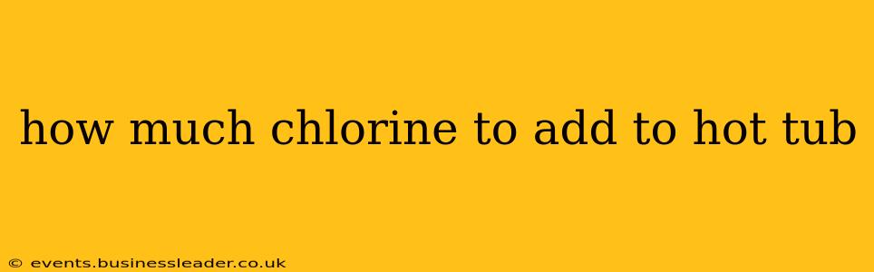 how much chlorine to add to hot tub