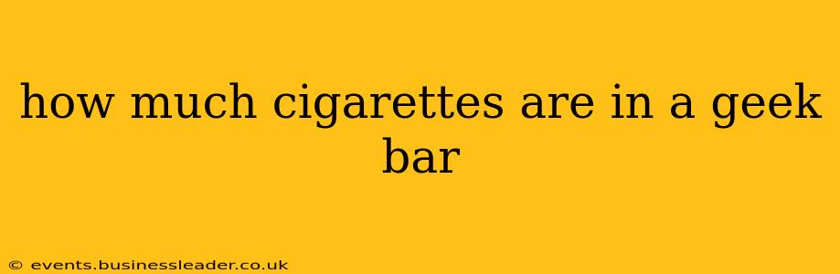 how much cigarettes are in a geek bar