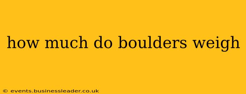 how much do boulders weigh