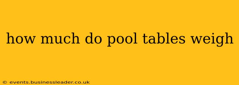 how much do pool tables weigh