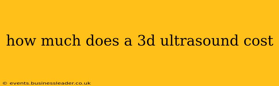 how much does a 3d ultrasound cost