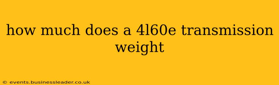 how much does a 4l60e transmission weight