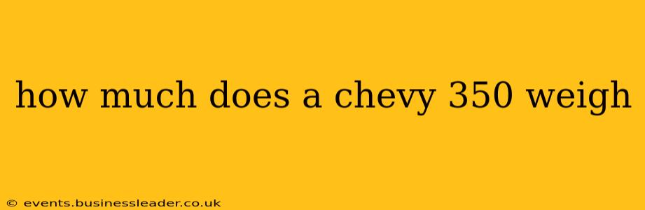 how much does a chevy 350 weigh