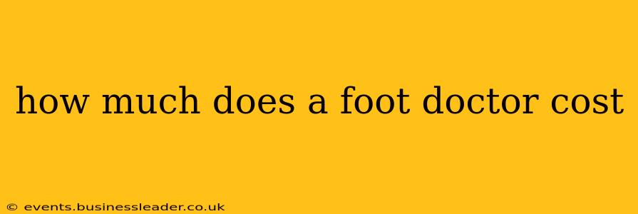 how much does a foot doctor cost