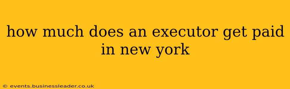 how much does an executor get paid in new york