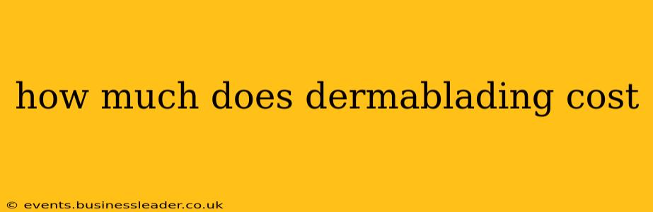 how much does dermablading cost