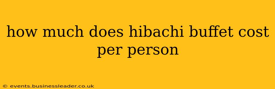 how much does hibachi buffet cost per person