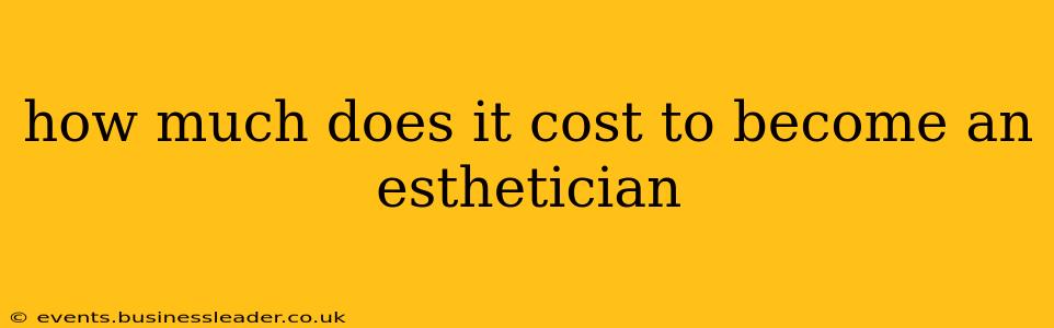 how much does it cost to become an esthetician
