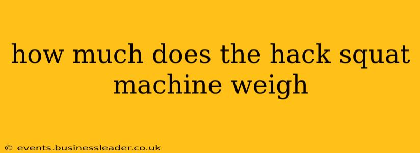 how much does the hack squat machine weigh