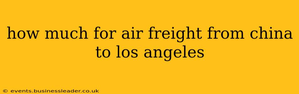 how much for air freight from china to los angeles
